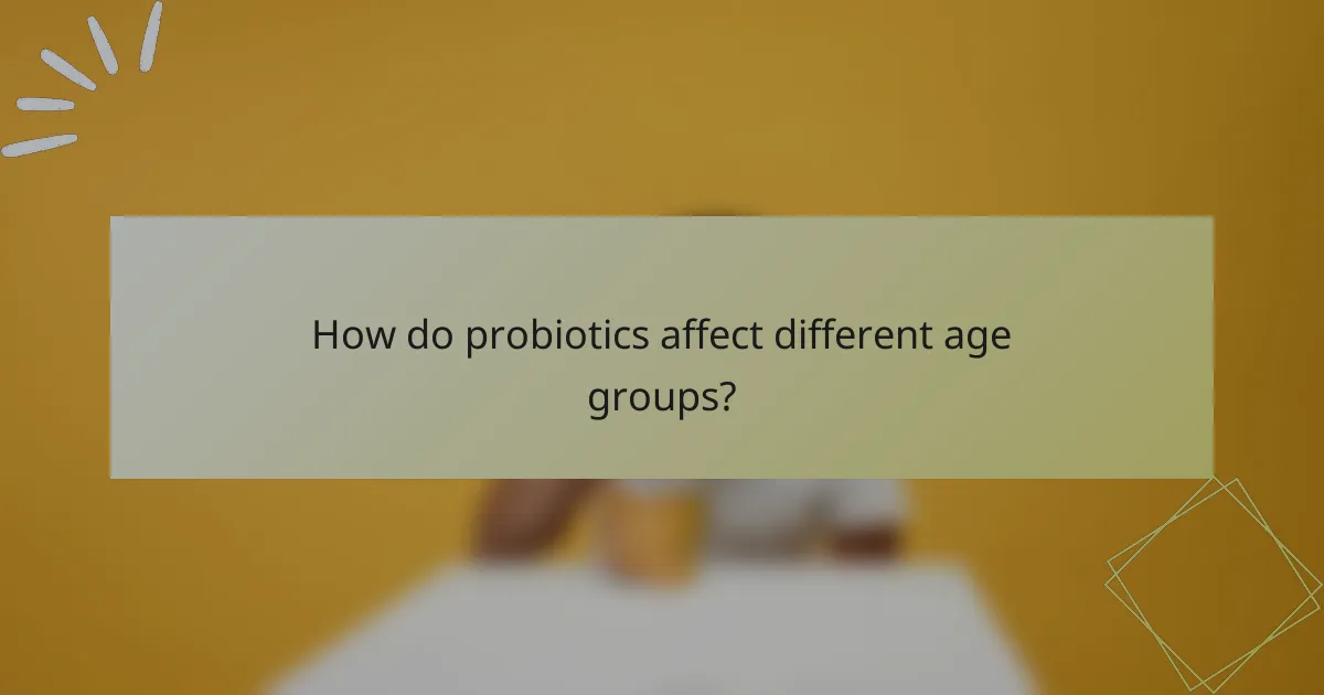 How do probiotics affect different age groups?