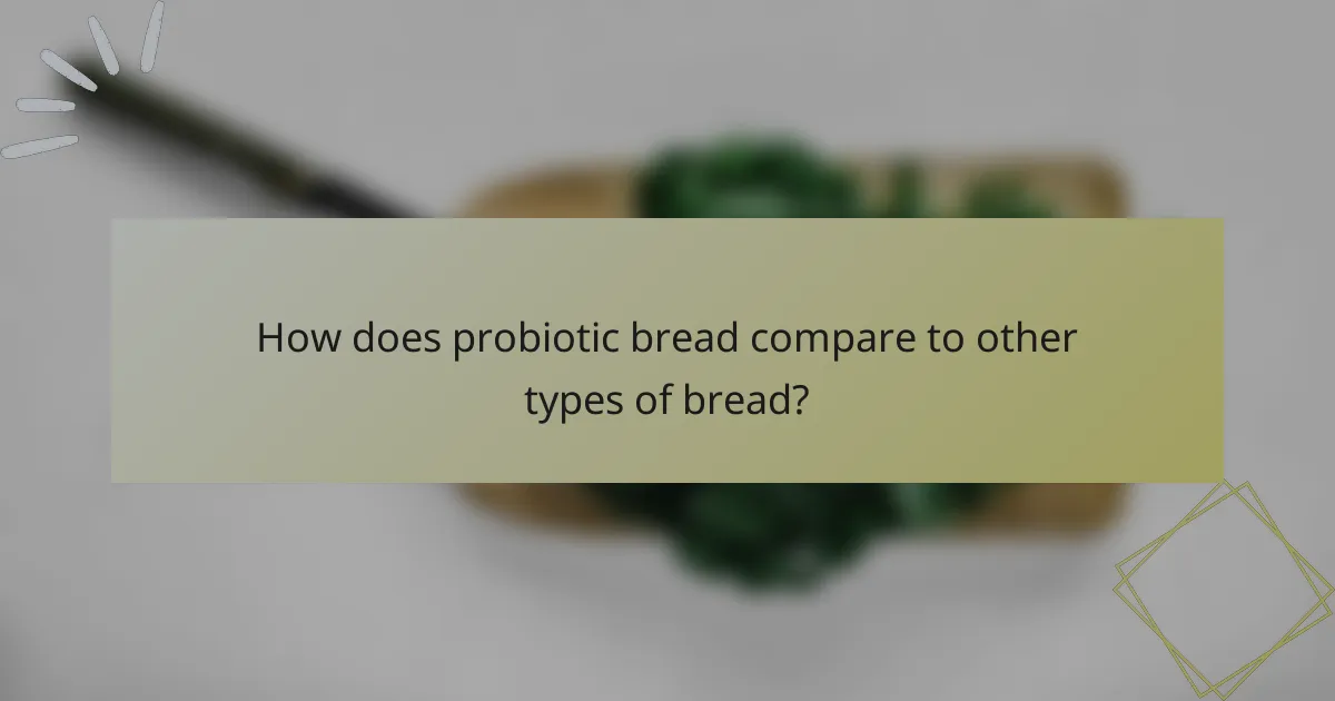 How does probiotic bread compare to other types of bread?