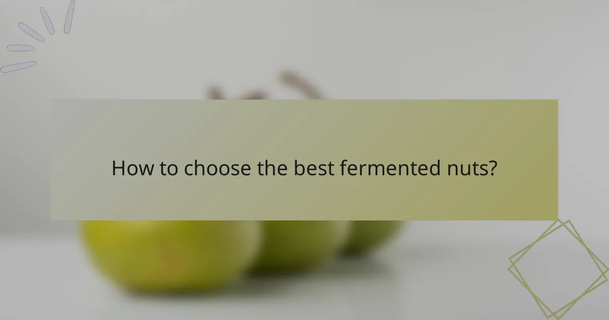 How to choose the best fermented nuts?