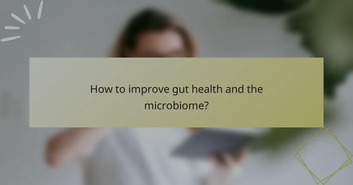 How to improve gut health and the microbiome?