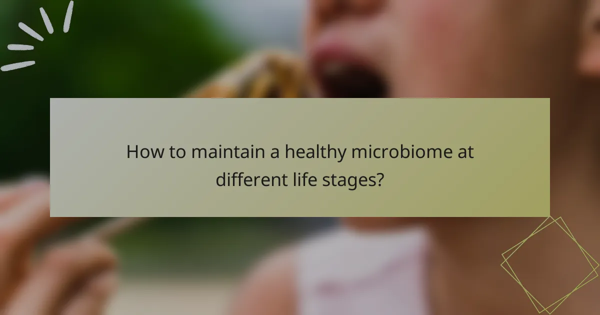 How to maintain a healthy microbiome at different life stages?