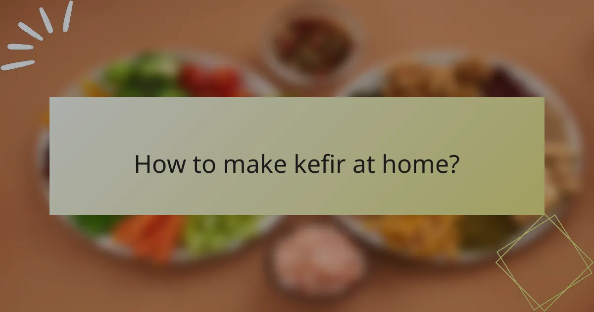 How to make kefir at home?