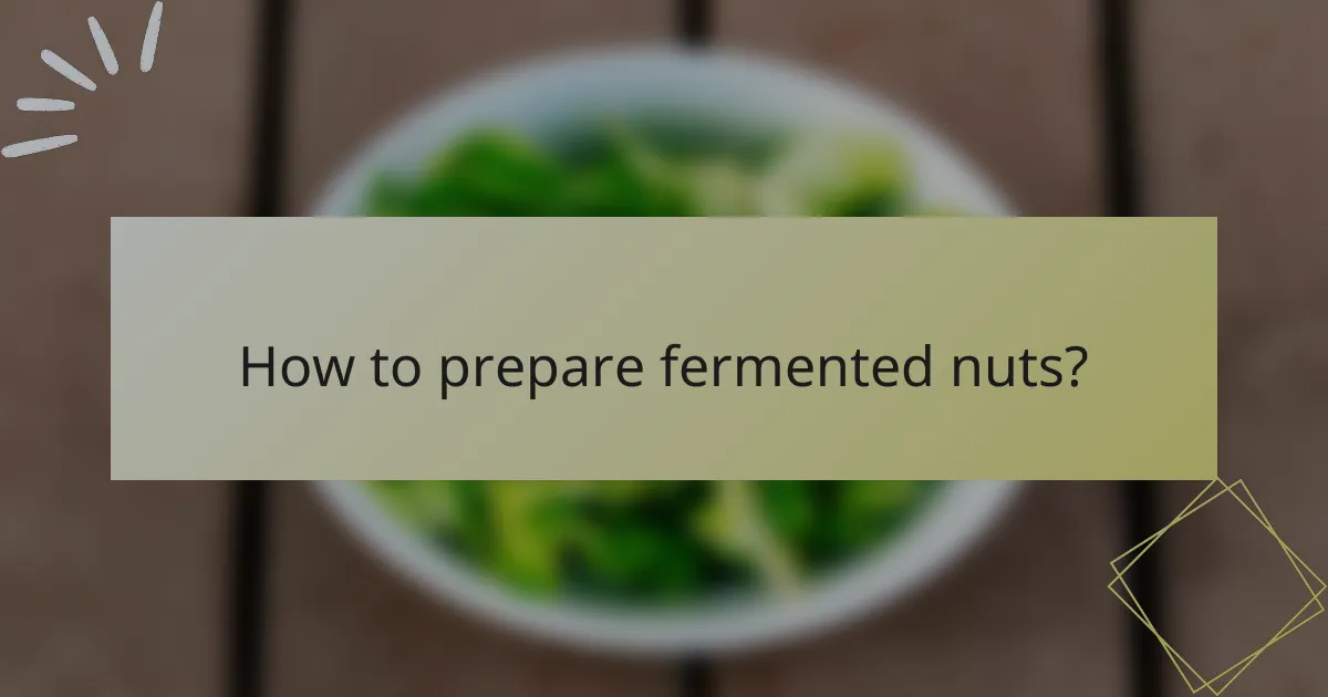 How to prepare fermented nuts?