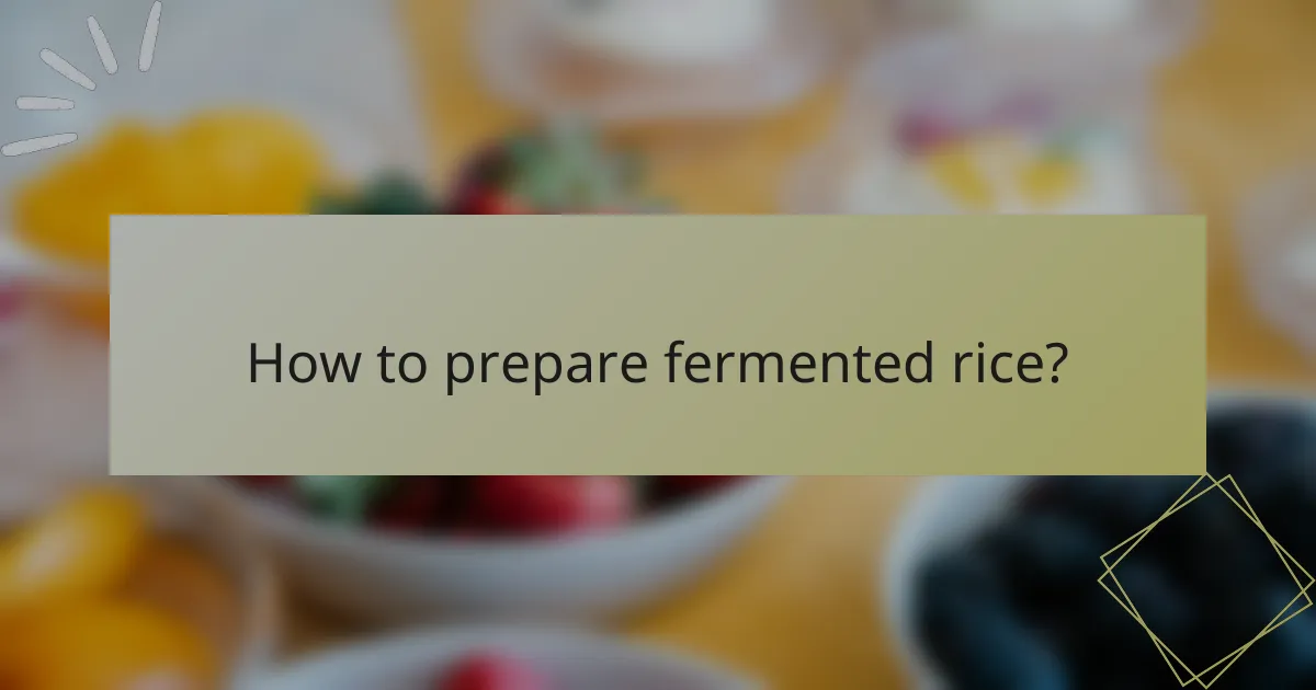 How to prepare fermented rice?