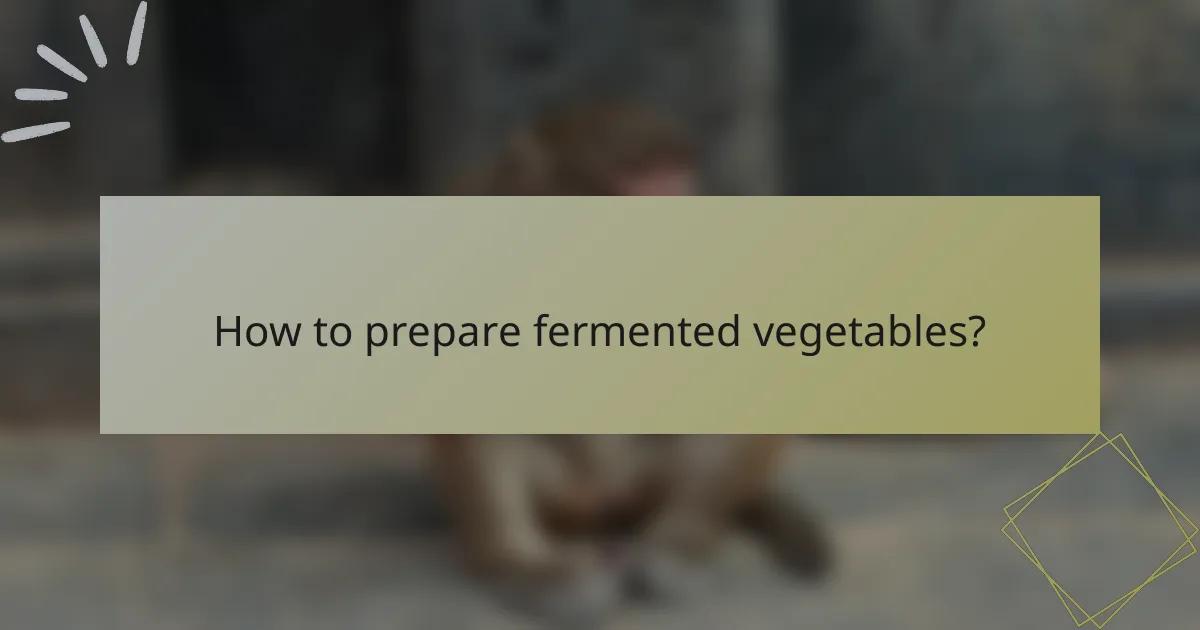 How to prepare fermented vegetables?