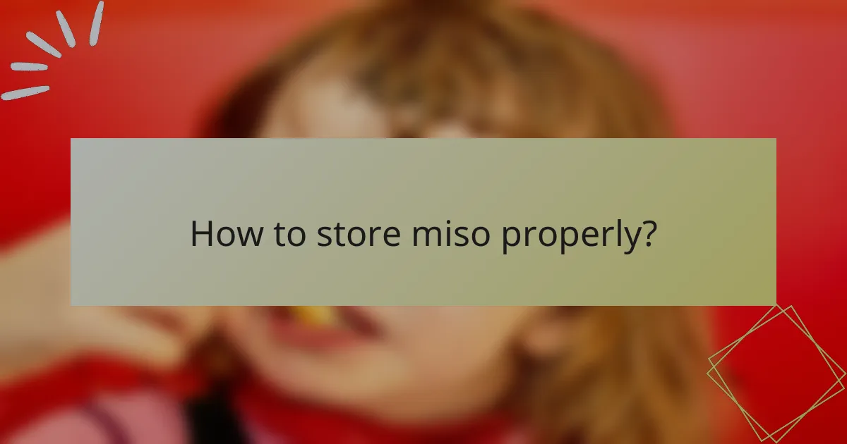 How to store miso properly?