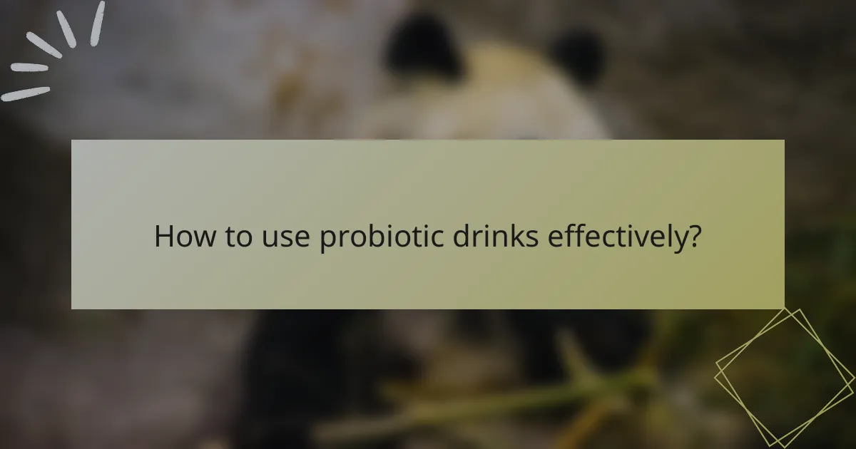 How to use probiotic drinks effectively?