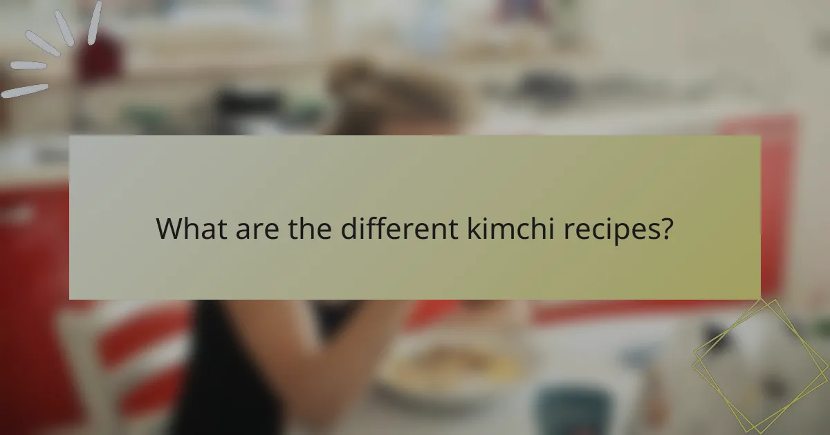 What are the different kimchi recipes?