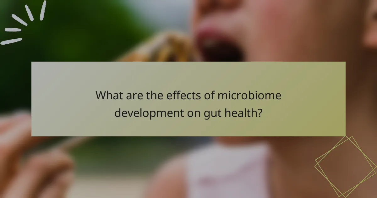 What are the effects of microbiome development on gut health?