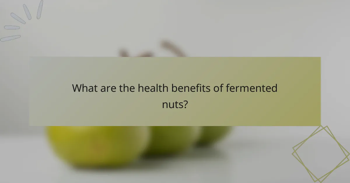 What are the health benefits of fermented nuts?