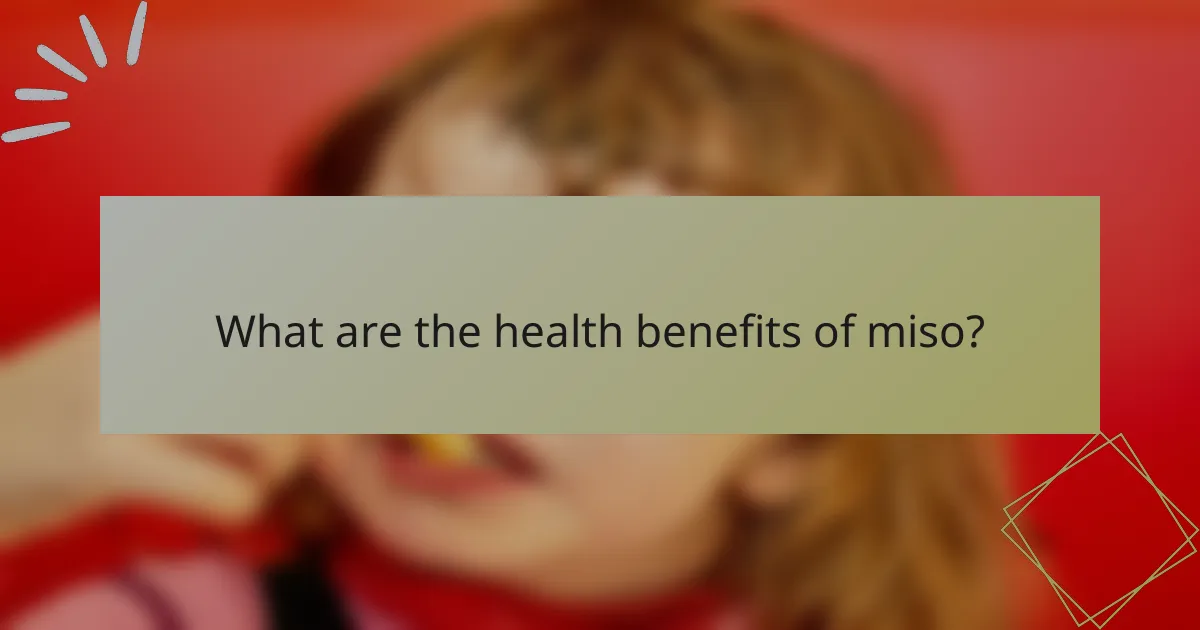 What are the health benefits of miso?
