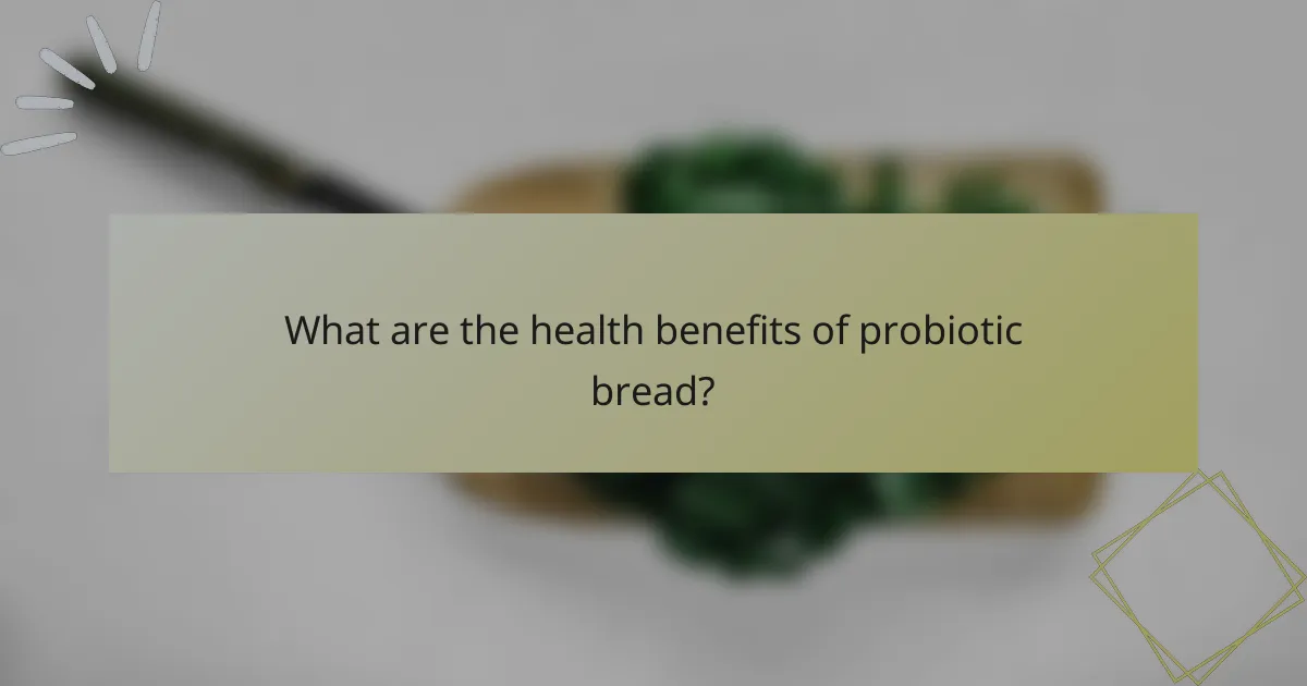 What are the health benefits of probiotic bread?