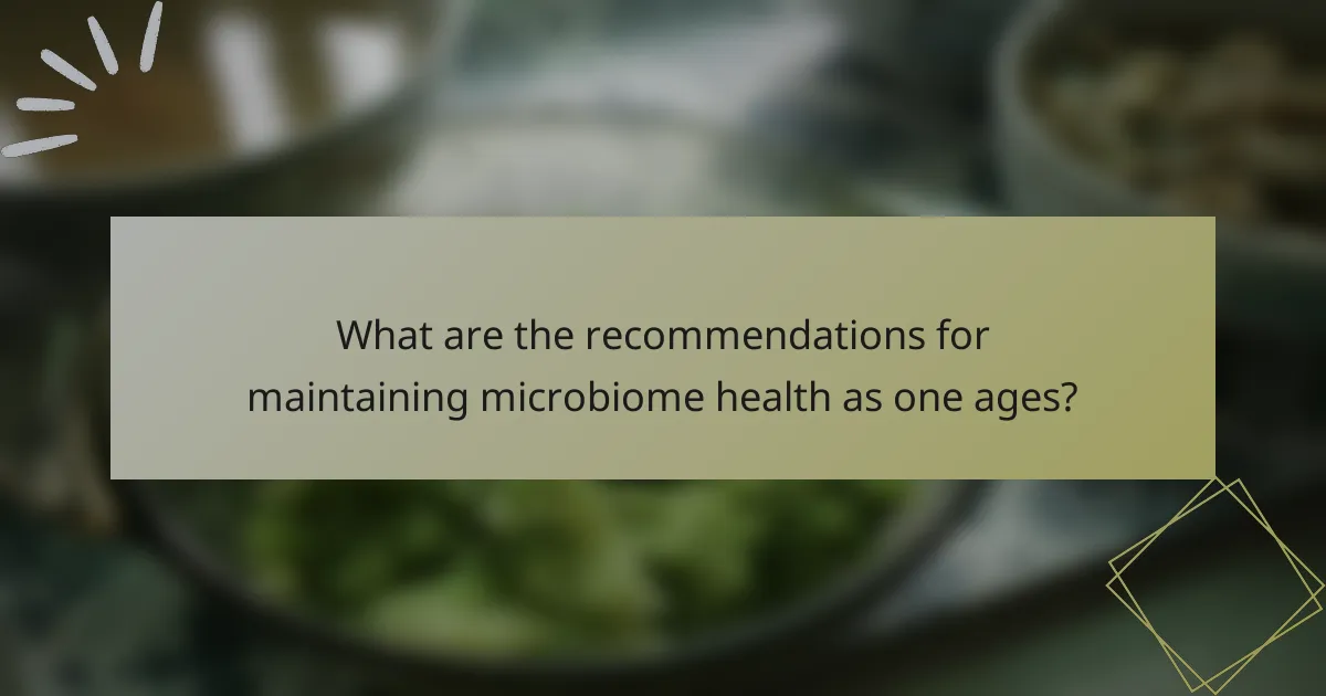 What are the recommendations for maintaining microbiome health as one ages?