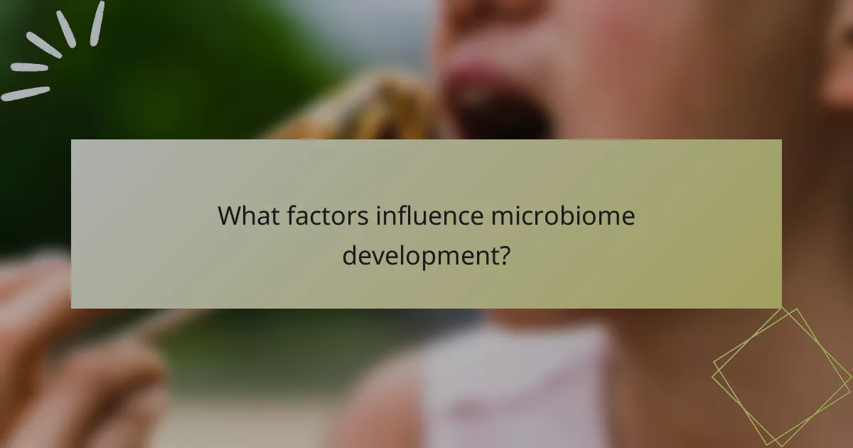 What factors influence microbiome development?