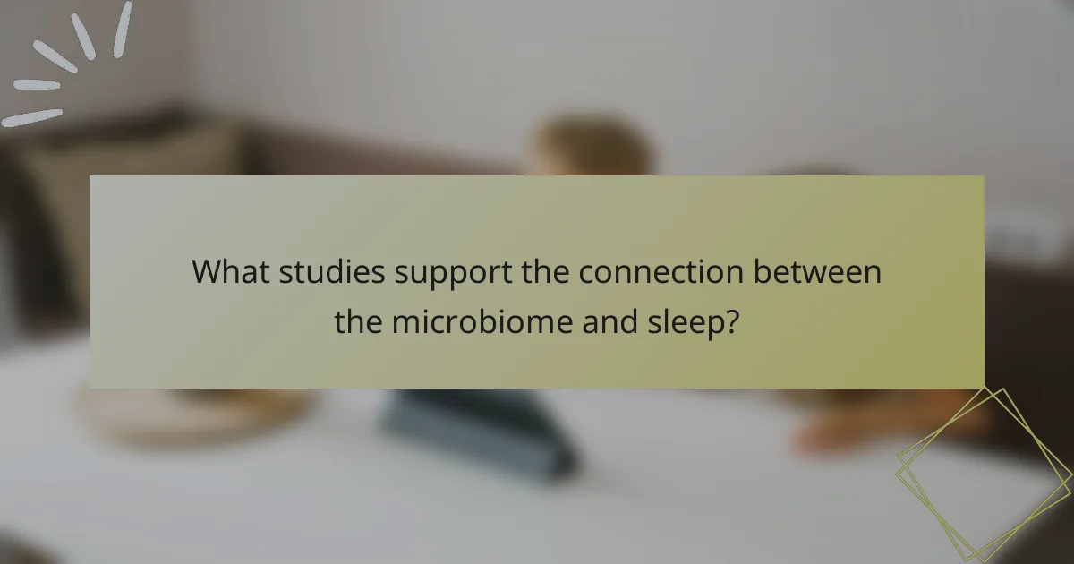 What studies support the connection between the microbiome and sleep?