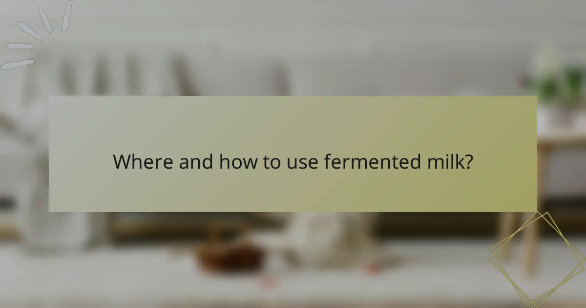 Where and how to use fermented milk?